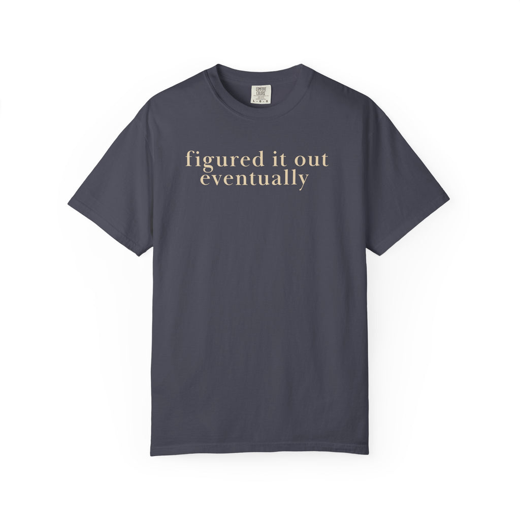 Figured it out Eventually T-Shirt