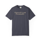 Figured it out Eventually T-Shirt