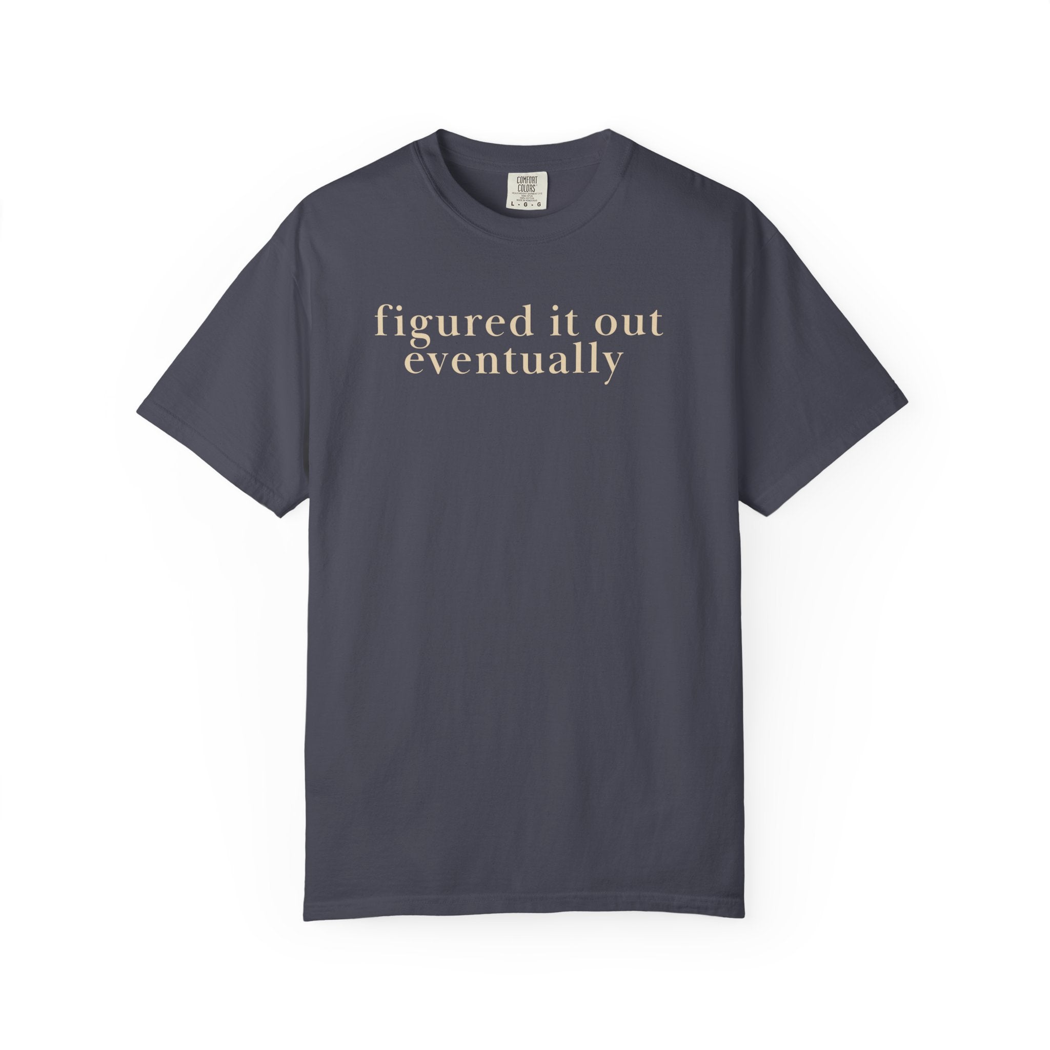 Figured it out Eventually T-Shirt