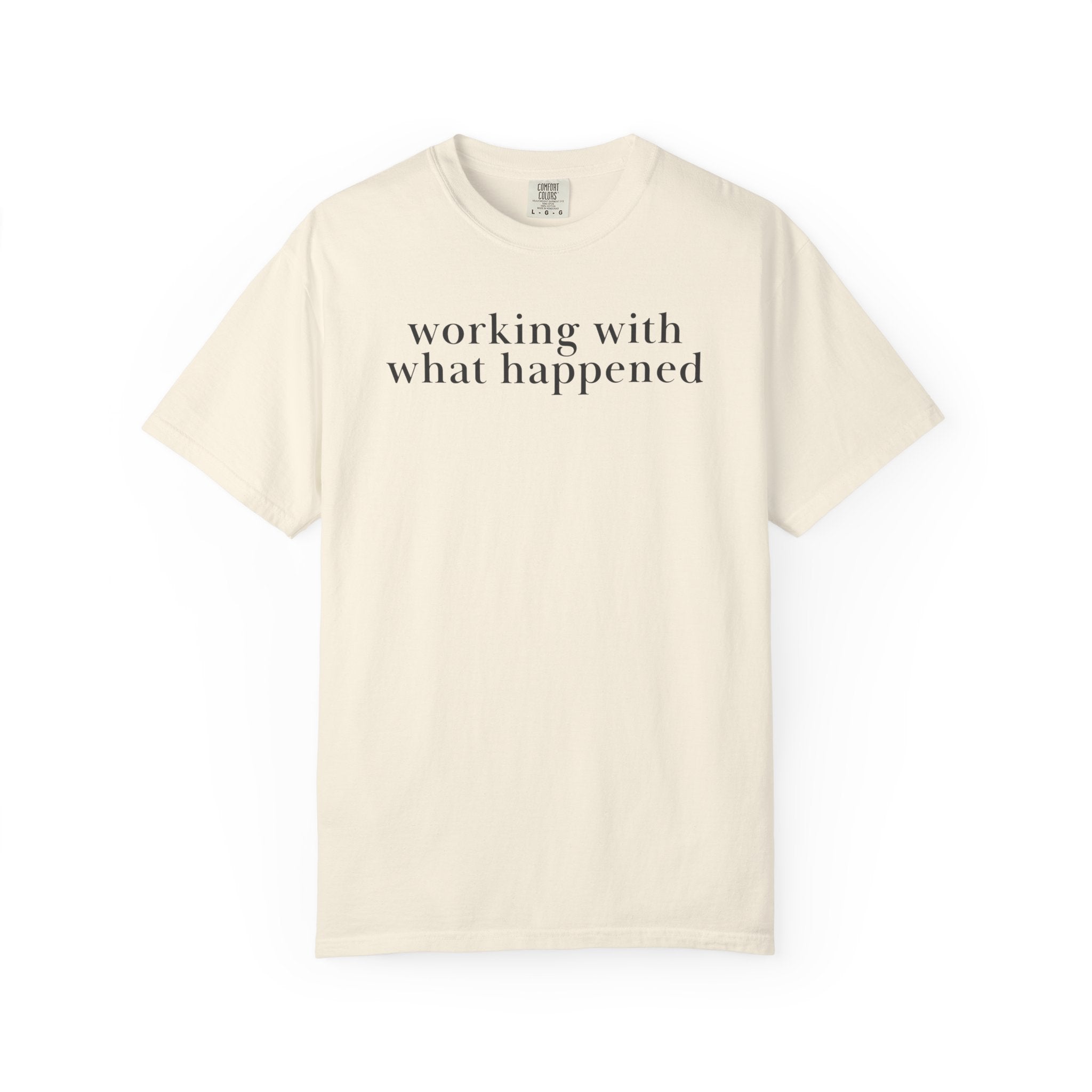 Working with what Happened T-Shirt