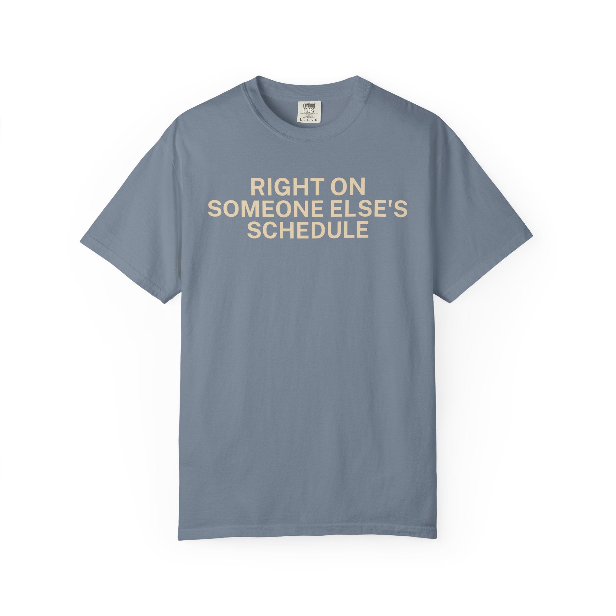 Right on someone else's Schedule T-Shirt
