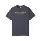 good enough actually T-Shirt