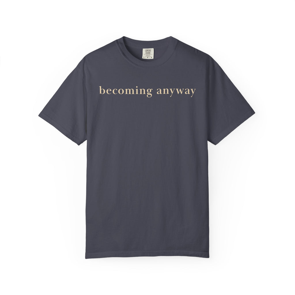 Becoming Anyway T-Shirt