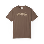 Almost on Purpose T-Shirt