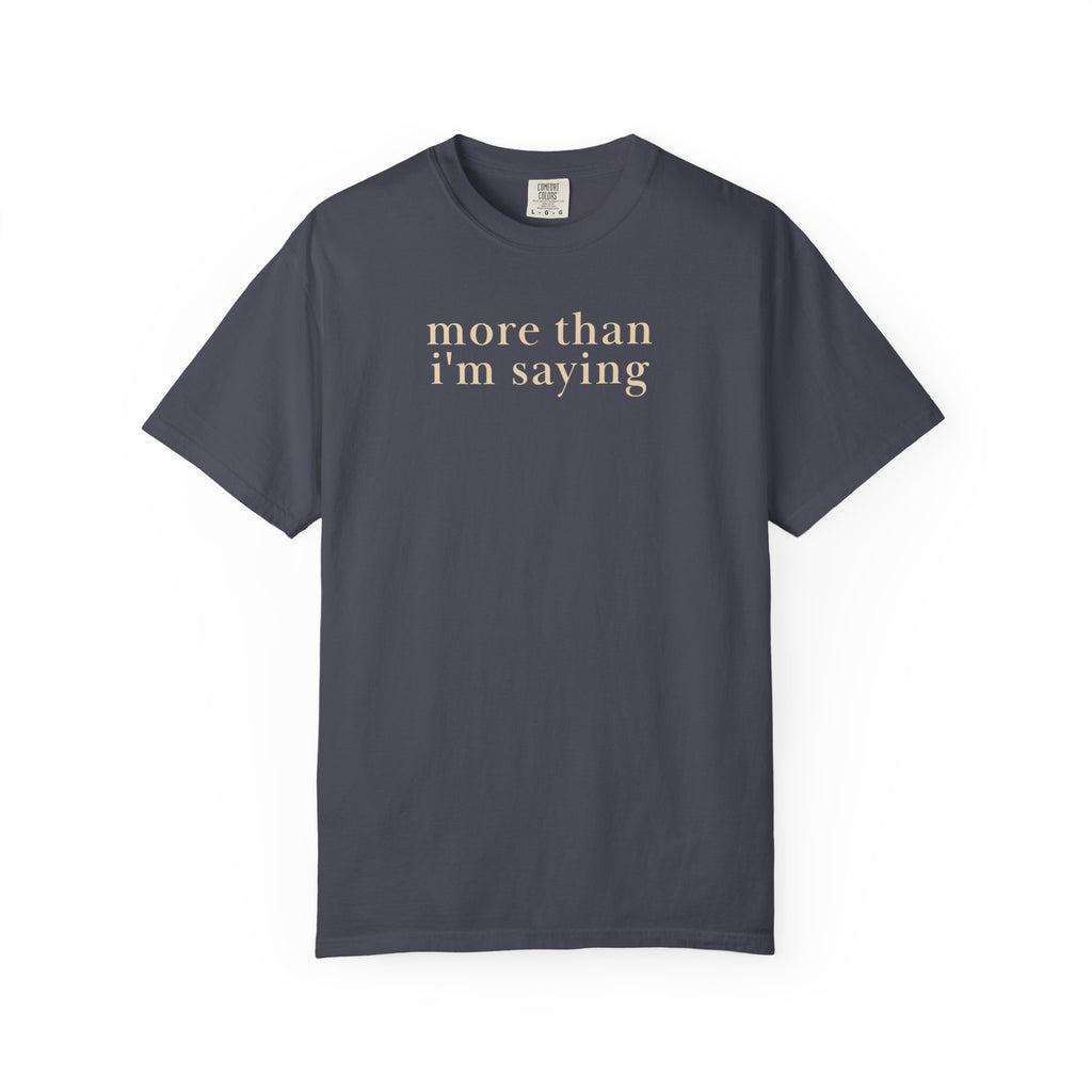 More than I'm saying T-Shirt