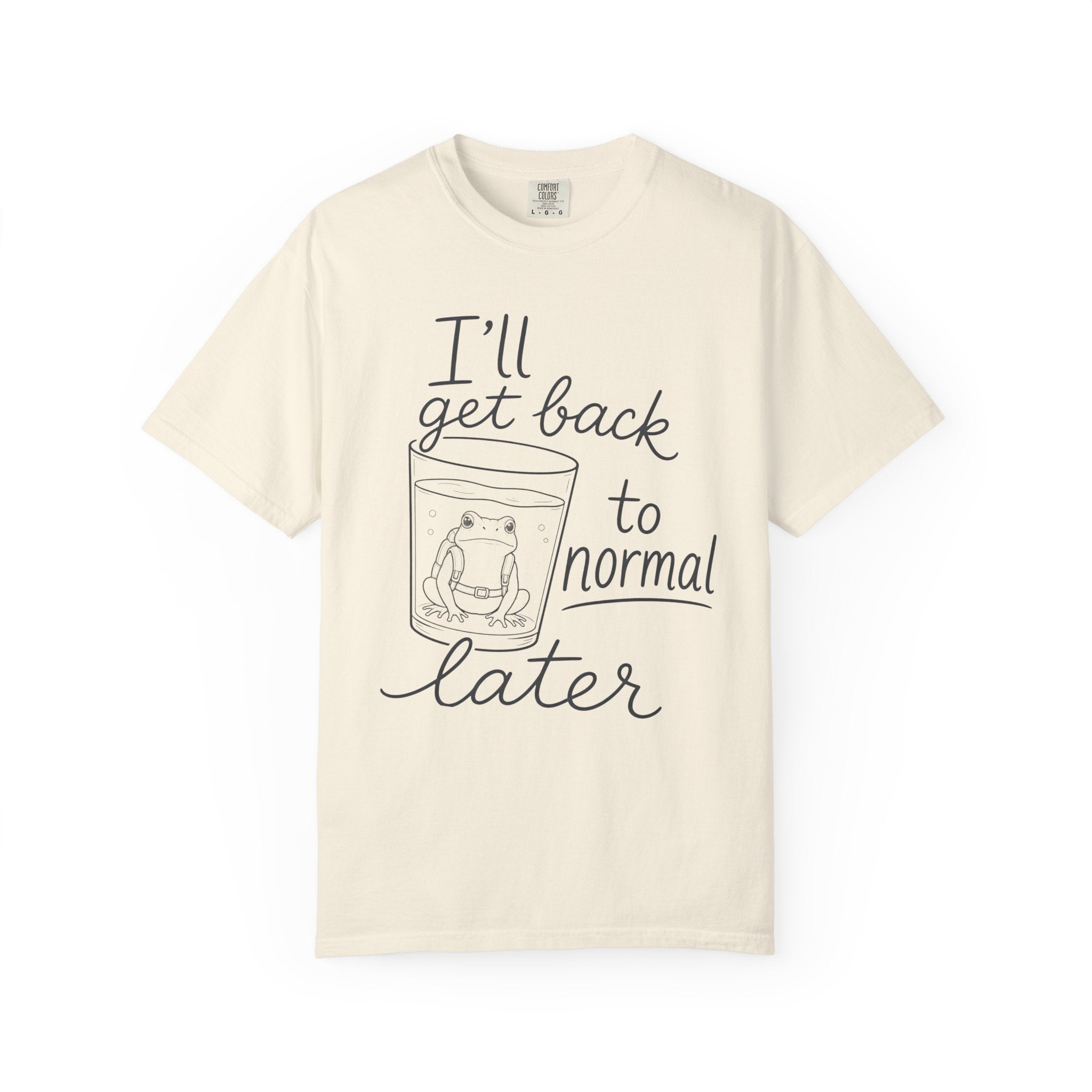 I'll Get Back to Normal Later T-Shirt