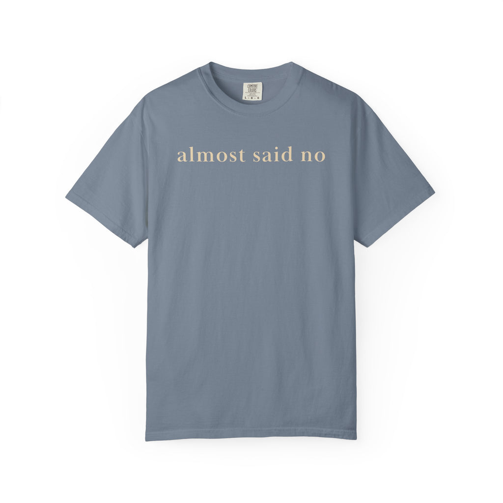 Almost Said No T-Shirt