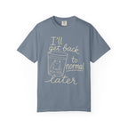 I'll Get Back to Normal Later T-Shirt