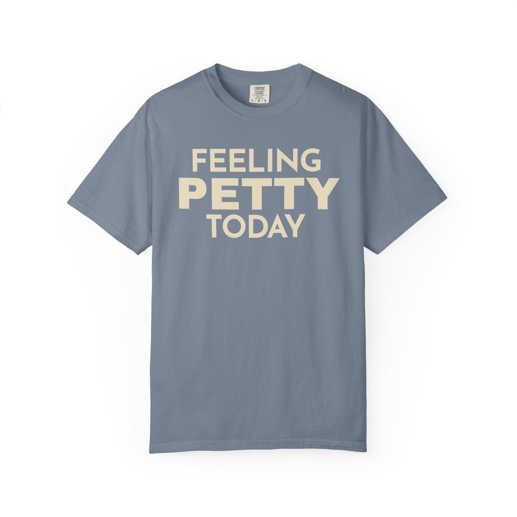 Feeling Petty Today  T-Shirt