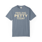 Feeling Petty Today  T-Shirt