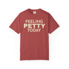Feeling Petty Today  T-Shirt