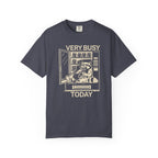 Very Busy Today  T-Shirt
