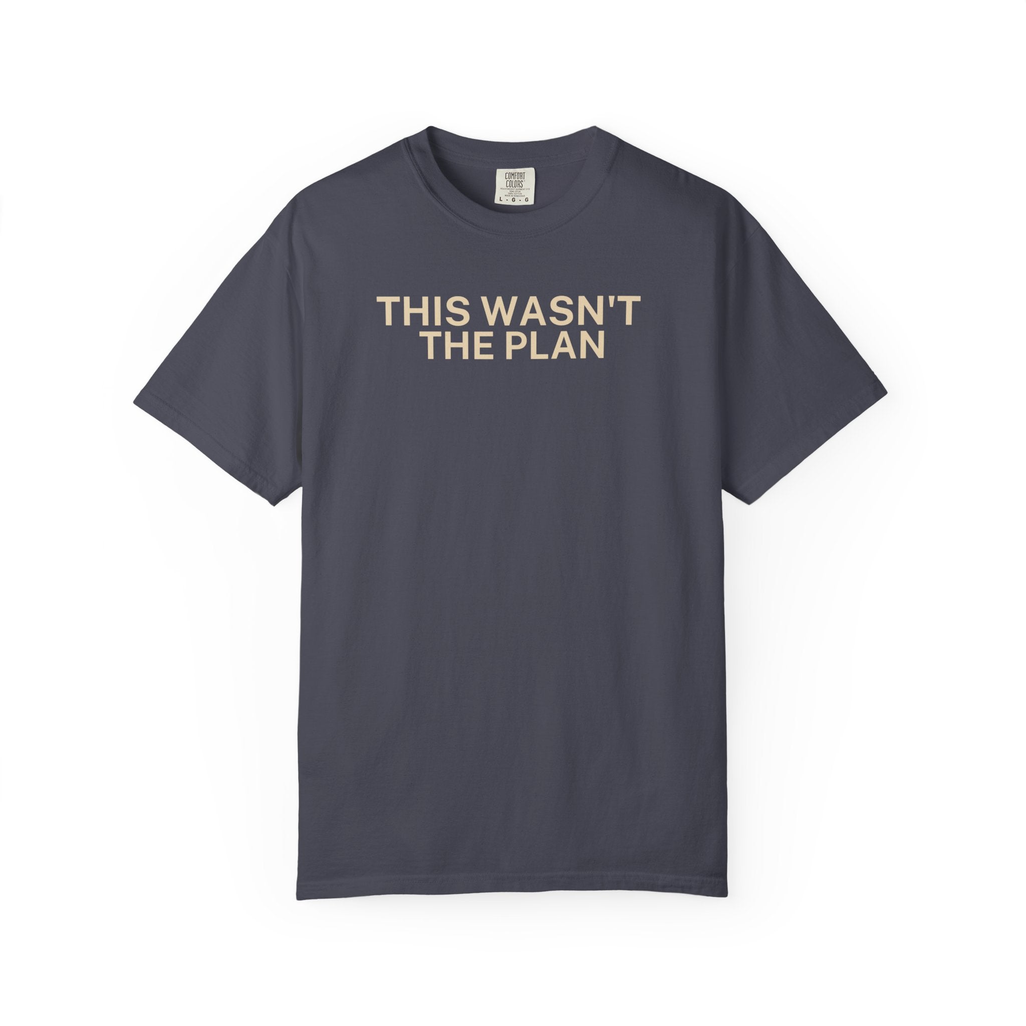 This wasn't the Plan T-Shirt
