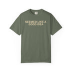 Seemed like a good Idea T-Shirt