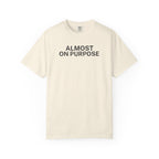 Almost on Purpose T-Shirt