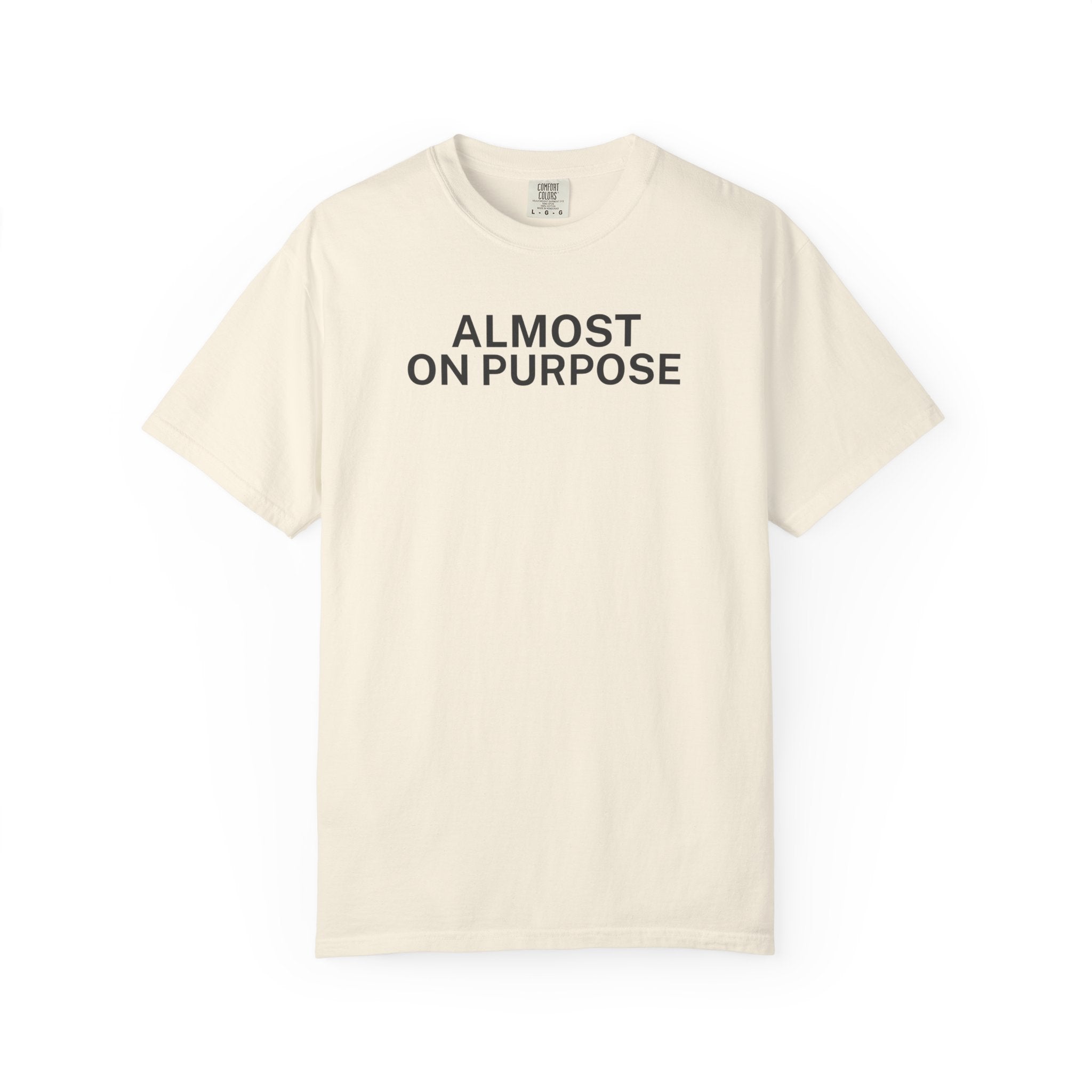 Almost on Purpose T-Shirt