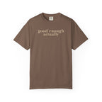 good enough actually T-Shirt