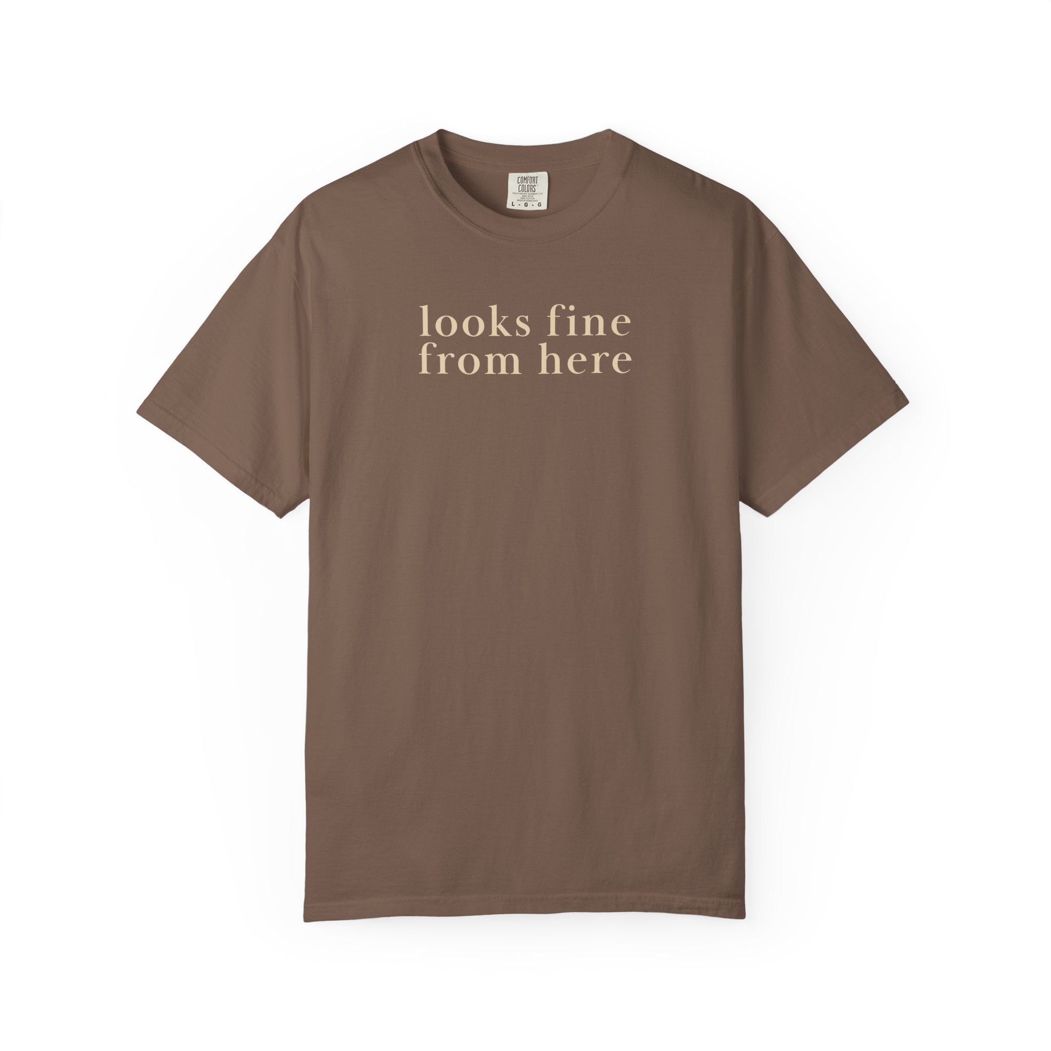 Looks fine from Here T-Shirt