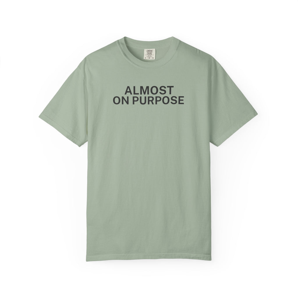 Almost on Purpose T-Shirt