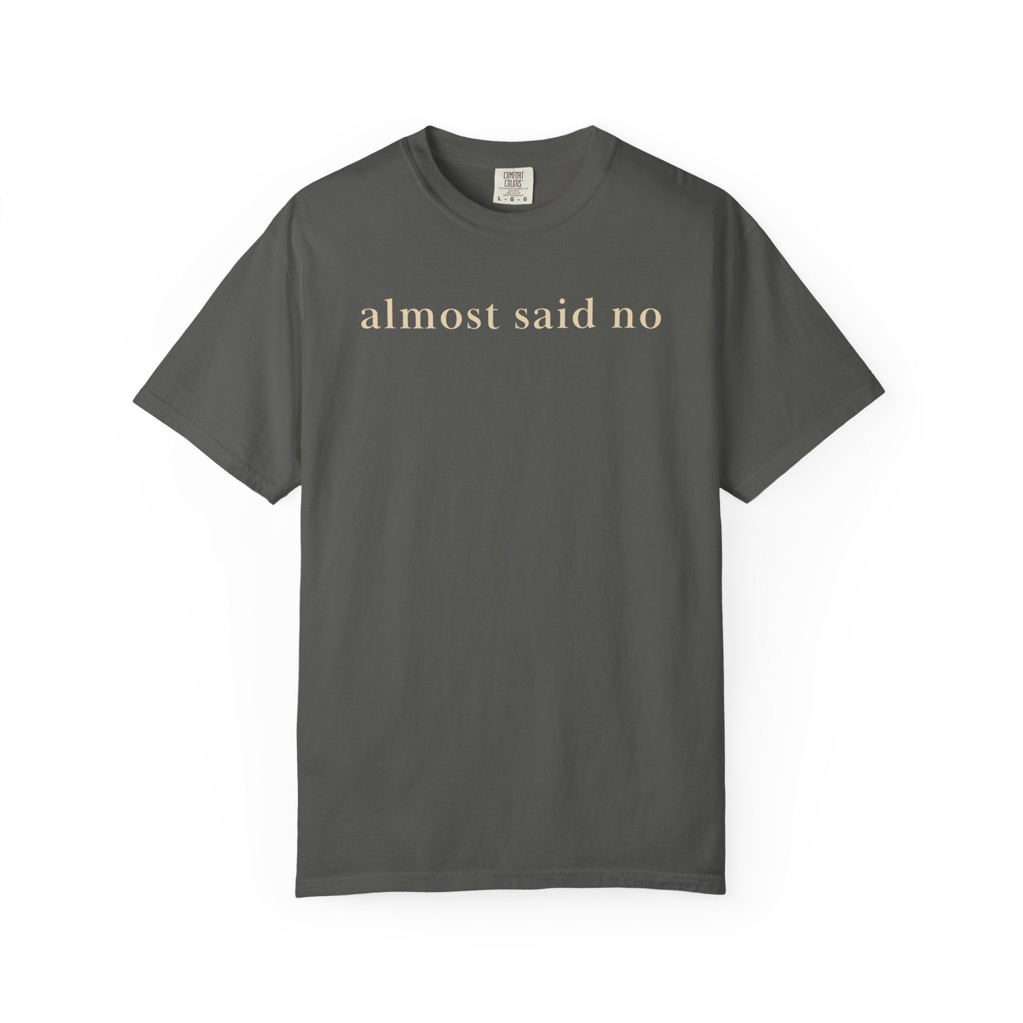 Almost Said No T-Shirt