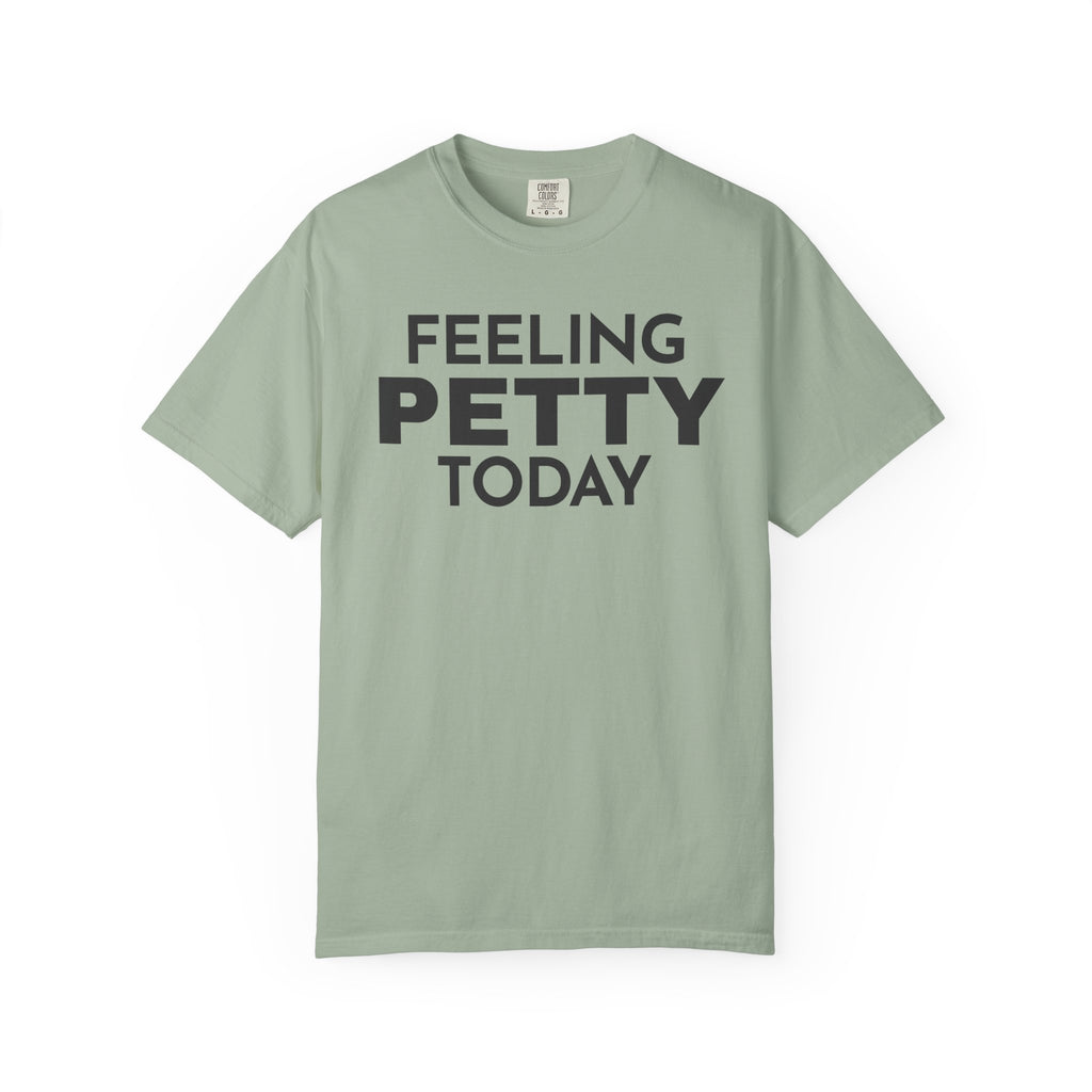 Feeling Petty Today  T-Shirt