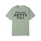 Feeling Petty Today  T-Shirt