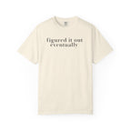 Figured it out Eventually T-Shirt