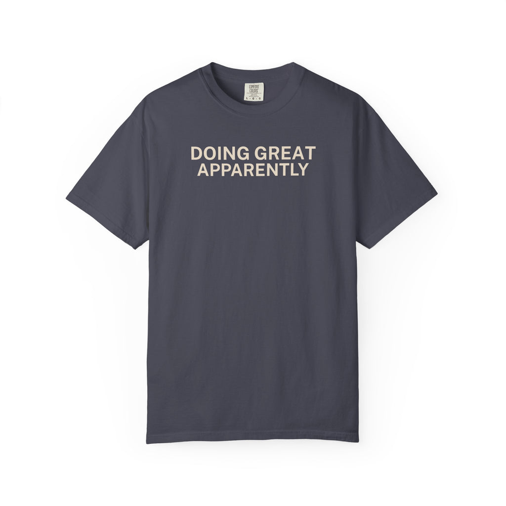 Doing great Apparently T-Shirt