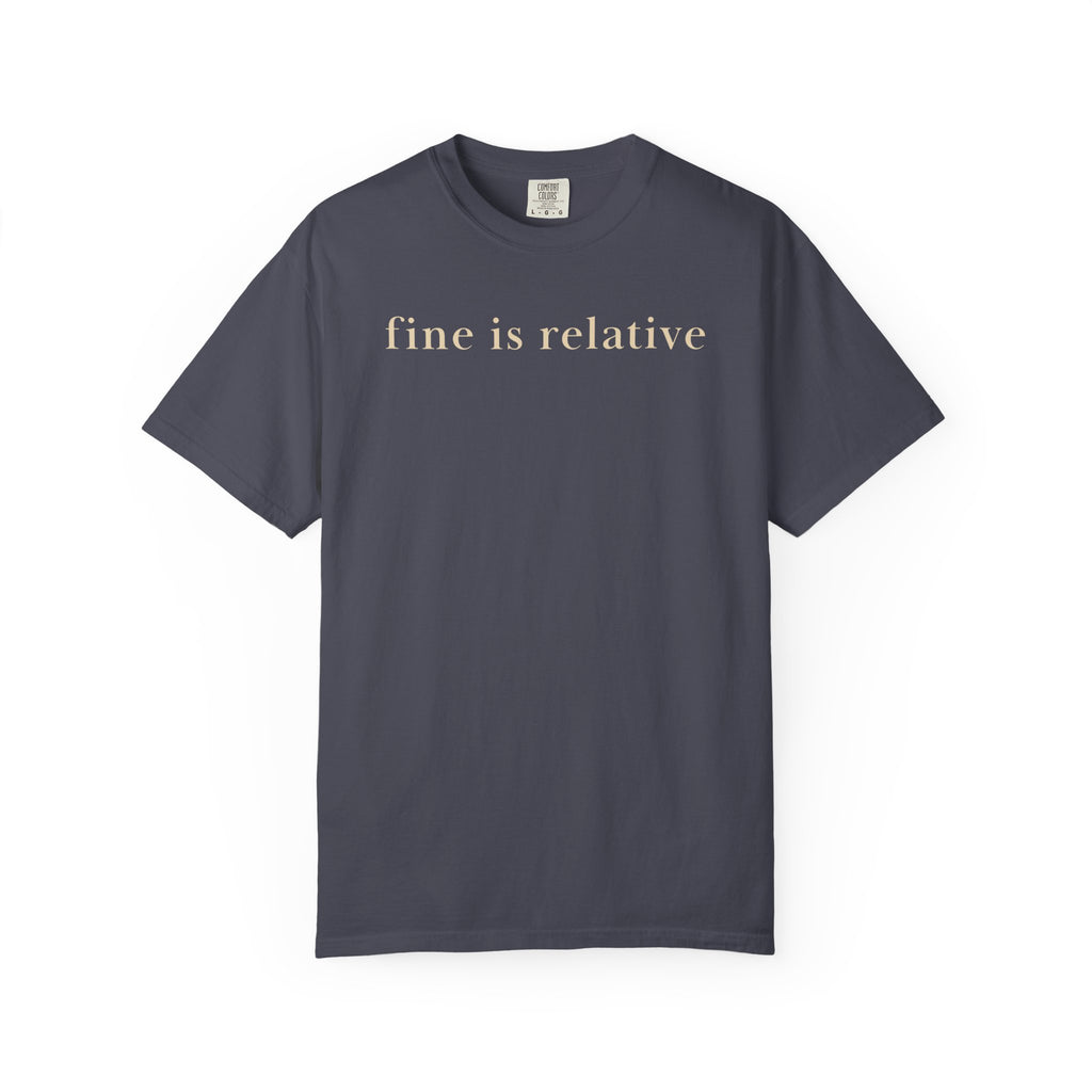 fine is relative T-Shirt