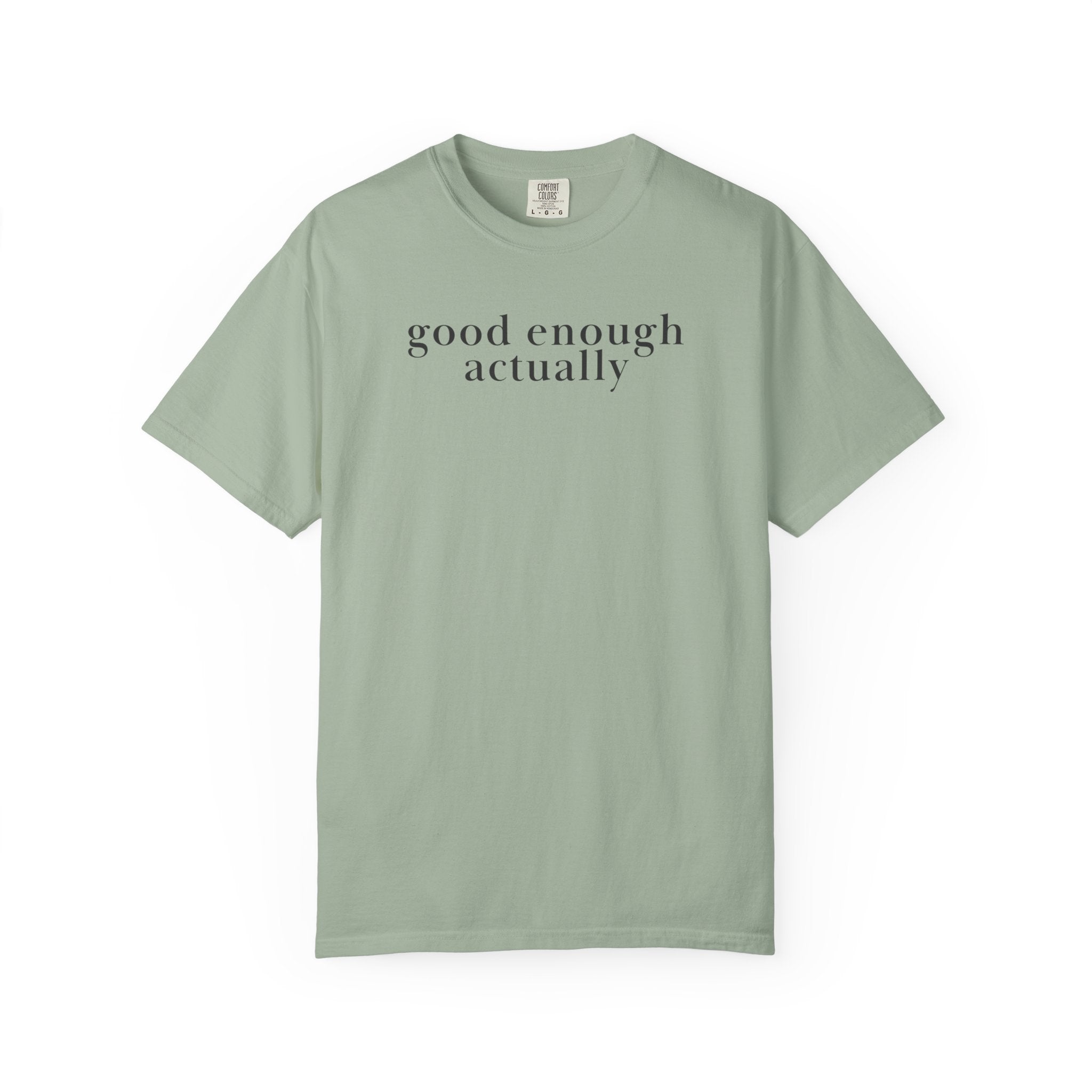 good enough actually T-Shirt