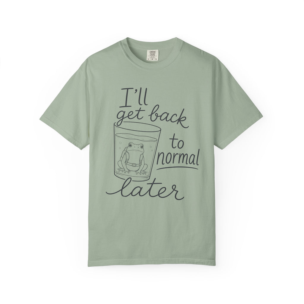 I'll Get Back to Normal Later T-Shirt