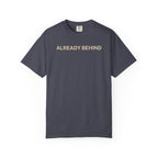 Already Behind T-Shirt