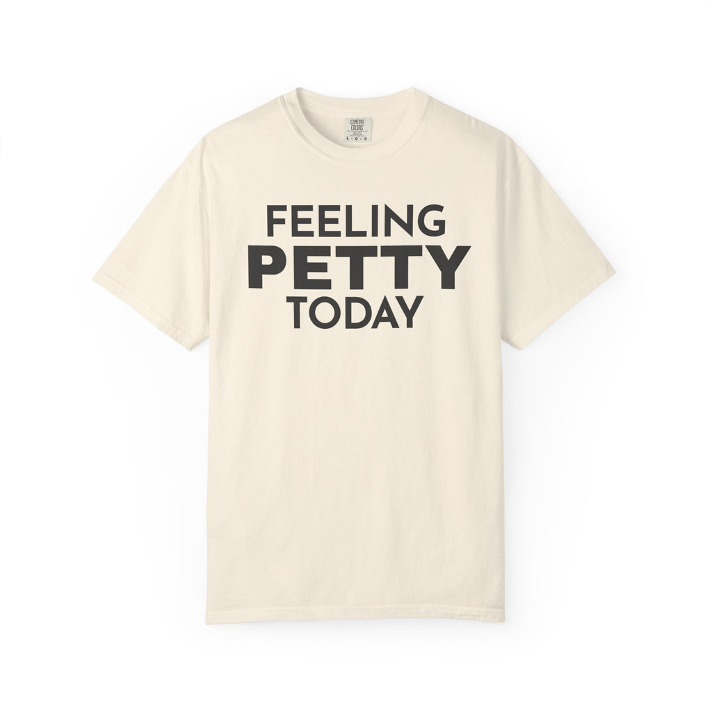 Feeling Petty Today  T-Shirt