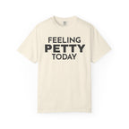 Feeling Petty Today  T-Shirt