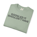 Google it shouldn't Have T-Shirt
