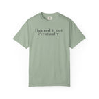 Figured it out Eventually T-Shirt