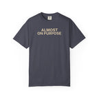 Almost on Purpose T-Shirt