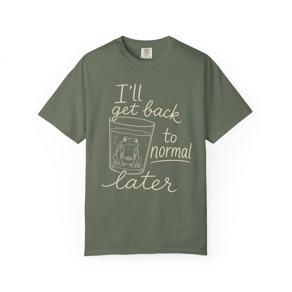 I'll Get Back to Normal Later T-Shirt