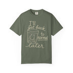 I'll Get Back to Normal Later T-Shirt