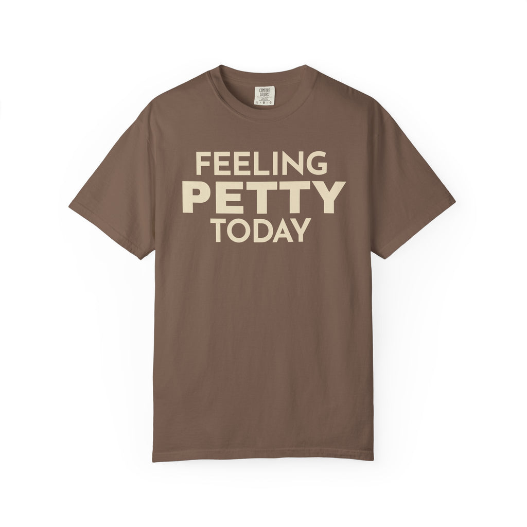 Feeling Petty Today  T-Shirt