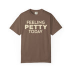 Feeling Petty Today  T-Shirt