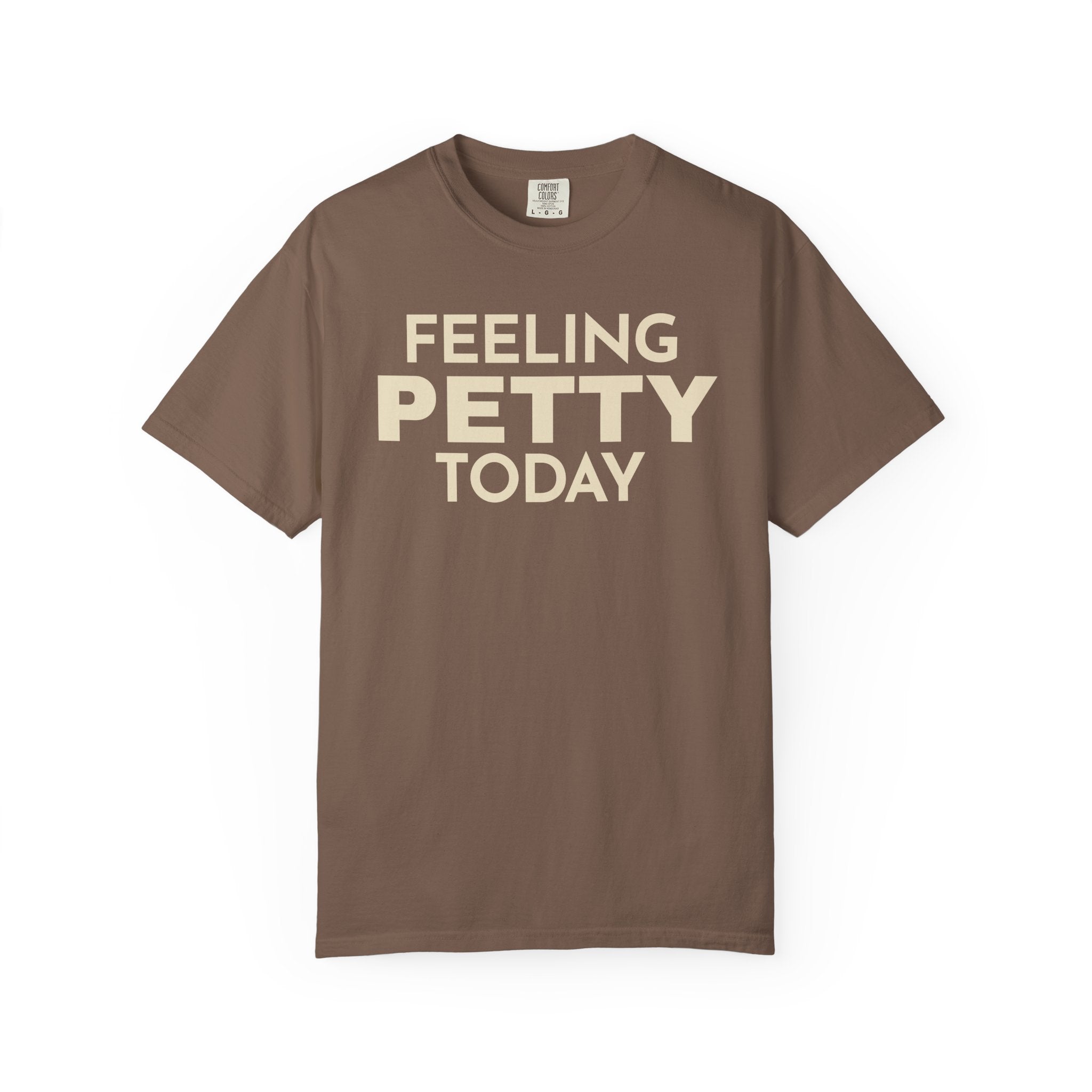 Feeling Petty Today  T-Shirt