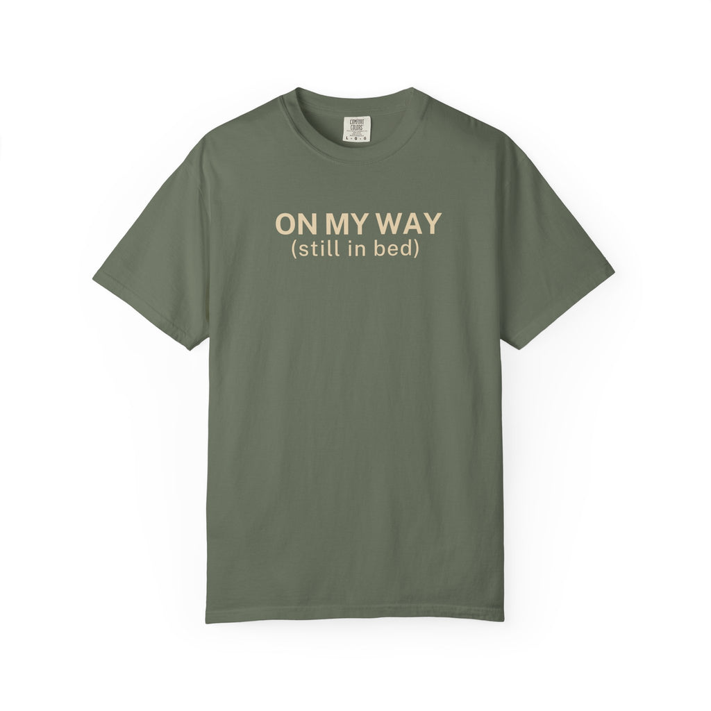 On My Way (still in bed)T-Shirt
