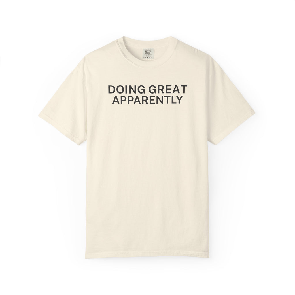 Doing great Apparently T-Shirt