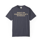 Right on someone else's Schedule T-Shirt