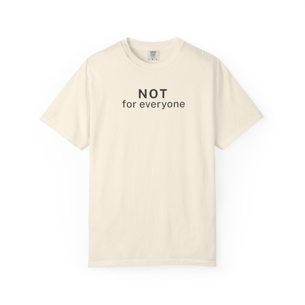 Not for everyone T-Shirt