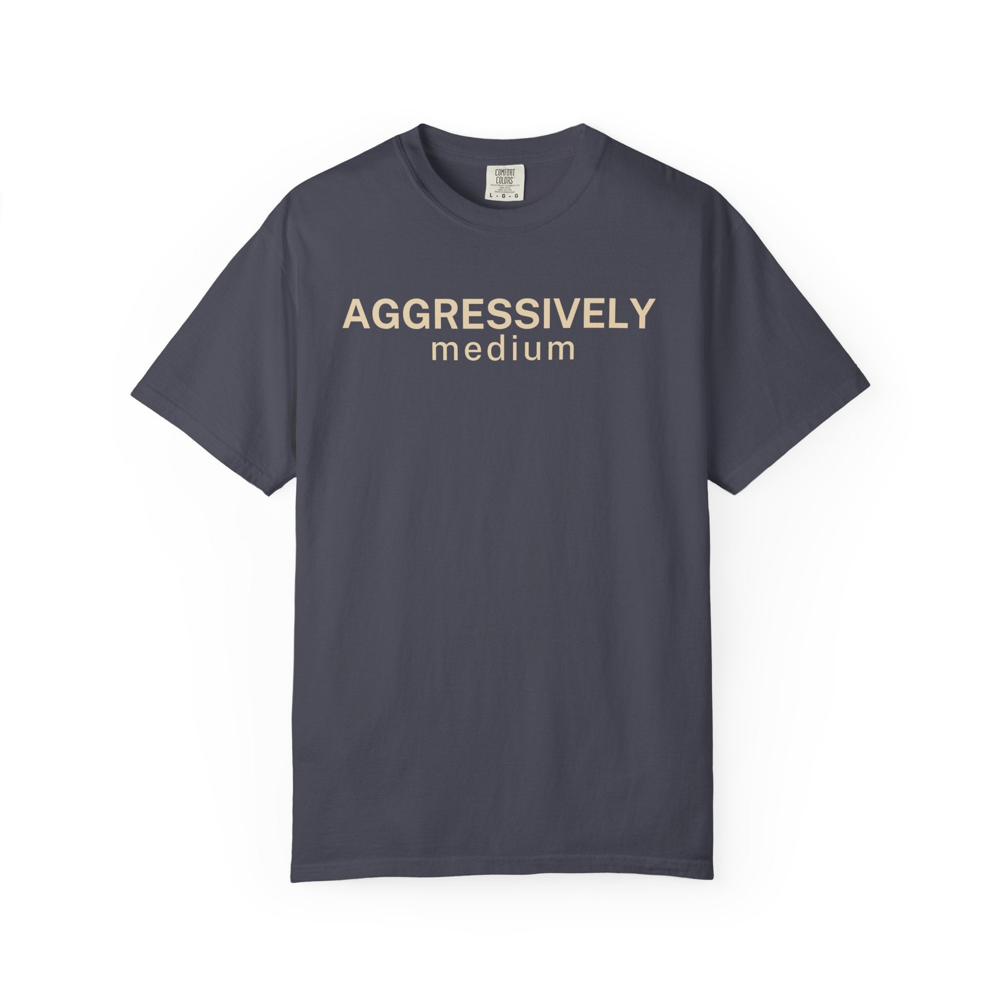 Aggressively Medium T-Shirt