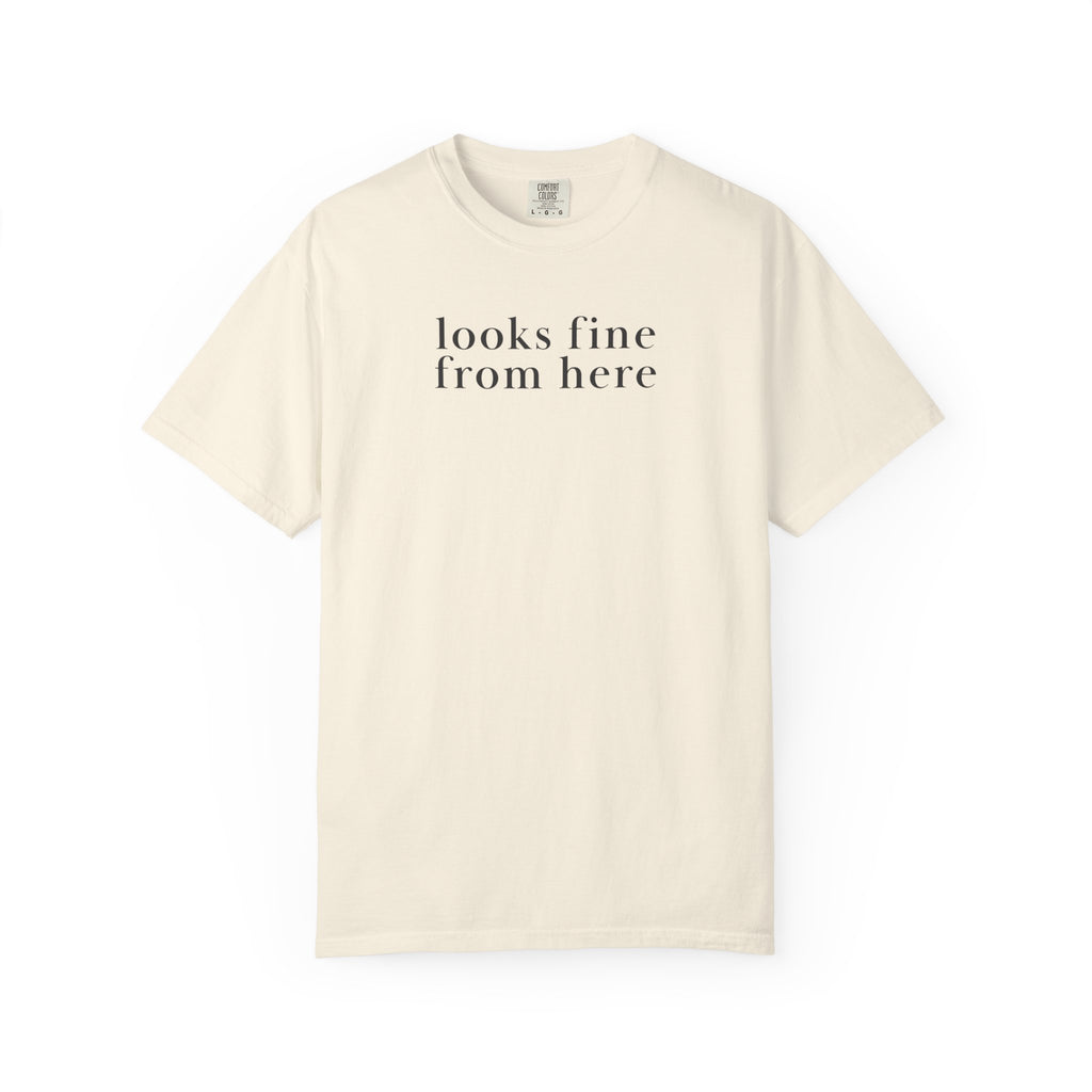 Looks fine from Here T-Shirt