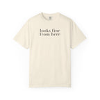 Looks fine from Here T-Shirt