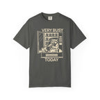 Very Busy Today  T-Shirt